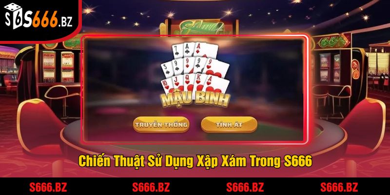 Chiến Thuật Sử Dụng Xập Xám Trong S666