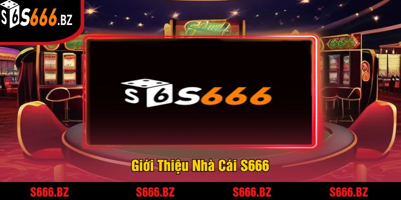 Giới Thiệu Nhà Cái S666