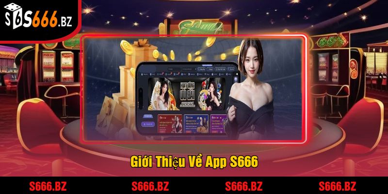 Giới Thiệu Về App S666