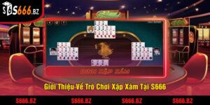 Giới Thiệu Về Trò Chơi Xập Xám Tại S666