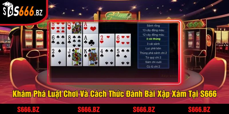 Khám Phá Luật Chơi Và Cách Thức Đánh Bài Xập Xám Tại S666